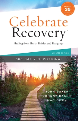 Celebrate Recovery 365 Daily Devotional, 35th Anniversary Edition: Healing from Hurts, Habits, and Hang-Ups (365 Devotions for Strength and Encouragem - John Baker