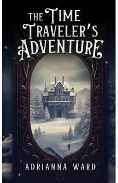 Coperta cărții 'The Time Traveler's Adventure - Adrianna Ward'