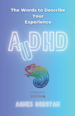 AuDHD: The Words To Describe Your Experience - Agnes Gorgyan