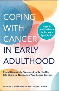 Poza produsului Coping with Cancer in Early Adulthood: From Diagnosis to Treatment to Day-To-Day Life Changes, Navigating Your Cancer Journey - Cristina Pozo-kaderman