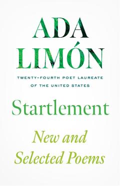 Poza produsului Startlement: New and Selected Poems - Ada Limón