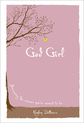 God Girl: Becoming the Woman You're Meant to Be - Hayley Dimarco