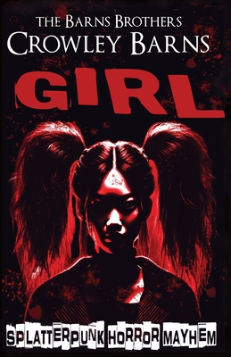 Girl: Splatterpunk Horror Mayhem - The Barns Brothers