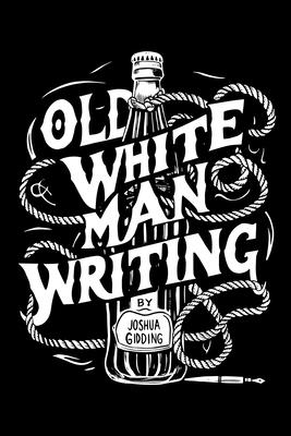 Old White Man Writing - Joshua Gidding