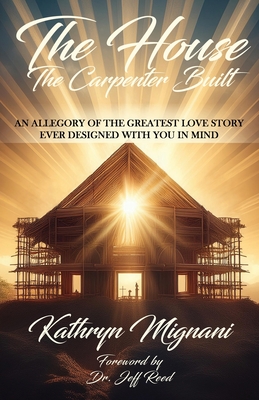 The House The Carpenter Built - Kathryn Mignani