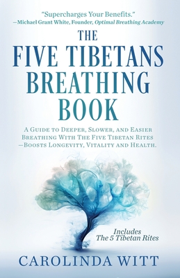 The Five Tibetans Breathing Book: A Guide to Deeper, Slower, and Easier Breathing With The Five Tibetan Rites - Boosts Longevity, Vitality and Health - Peter Kelder