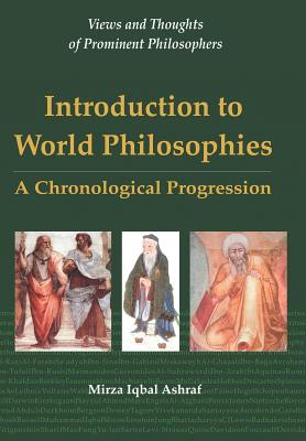 Introduction to World Philosophies: A Chronological Progression - Mirza Iqbal Ashraf