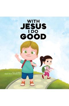 Poza produsului With Jesus I Do Good: A practical Bible story for kids to handle peer pressure and stand up for the truth, with Bible lessons for Sunday Sch - G. L. Charles