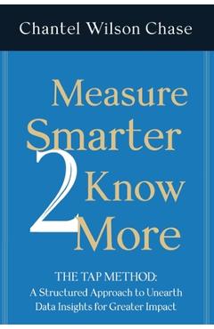 Coperta cărții 'Measure Smarter 2 Know More: The TAP Method: A structured approach to unearth data insights for greater impact. -'