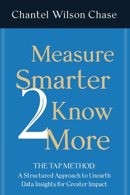 Coperta cărții 'Measure Smarter 2 Know More: The TAP Method: A structured approach to unearth data insights for greater impact. -'