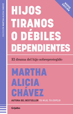 Hijos Tiranos O Débiles Dependientes / Child Tyrants or Helpless Dependents - Martha Alicia Chávez