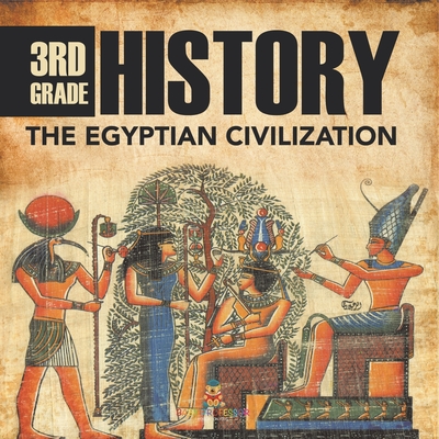 3rd Grade History: The Egyptian Civilization - 