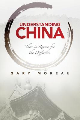 Understanding China: There is Reason for the Difference - Gary Moreau