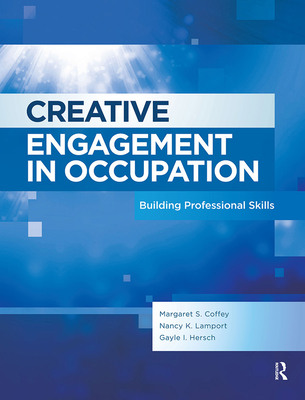 Creative Engagement in Occupation: Building Professional Skills - Margaret Coffey