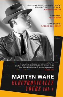 Electronically Yours: Vol. I - Martyn Ware