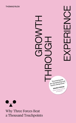 Growth Through Experience: Why Three Forces Beat a Thousand Touchpoints - Thomas Ruck