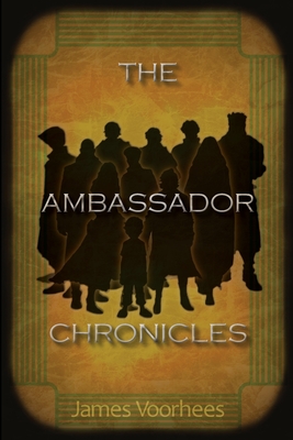The Ambassador Chronicles - James Voorhees