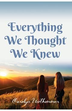Everything We Thought We Knew - Carolyn Niethammer