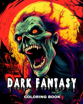 Dark Fantasy Coloring Book: Horror Coloring Pages for Adults and Teens Featuring Glow-in-the-Dark Creatures - Ariana Raisa