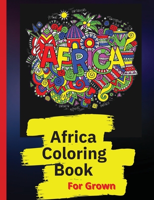 Africa Coloring Book: African Designs Coloring Book of People, Landscapes, and Animals of Africa -