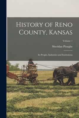 History of Reno County, Kansas: Its People, Industries and Institutions; Volume 1 - Sheridan Ploughe