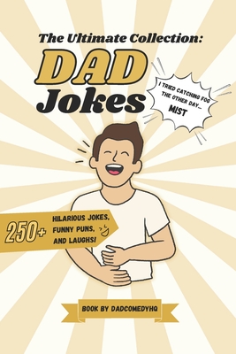 The Ultimate Collection DAD Jokes: 250+ Jokes, Puns And Laugh By @DadComedyHQ - Dadcomedy Hq
