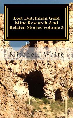 Lost Dutchman Gold Mine Research And Related Stories Volume 3: Black and White Edition - Mitchell Waite