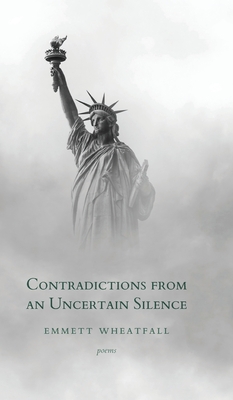Contradictions from an Uncertain Silence - Emmett Wheatfall