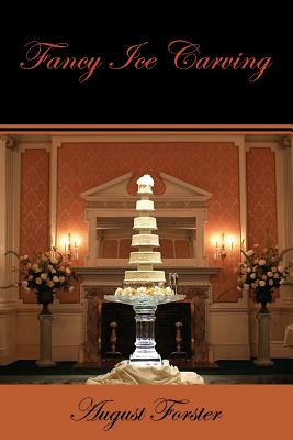 Fancy Ice Carving (Facsimile Reprint) - August Forster