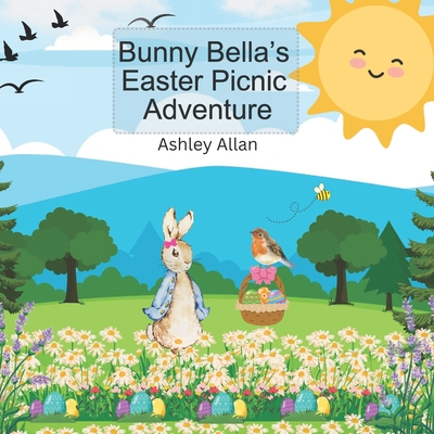 Bunny Bella's Easter Picnic Adventure - Ashley Allan