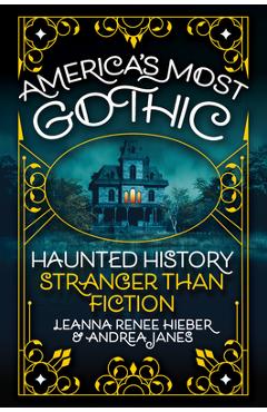 Poza produsului America's Most Gothic: Haunted History Stranger Than Fiction - Leanna Renee Hieber