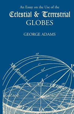 Coperta cărții 'An Essay on the Use of the Celestial and Terrestrial Globes - George Adams'