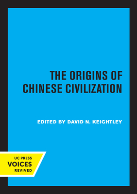 The Origins of Chinese Civilization: Volume 1 - David N. Keightley