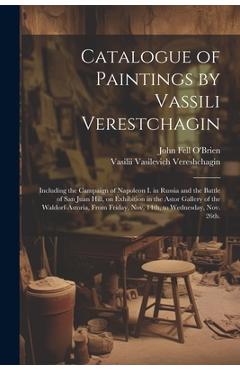 Coperta cărții 'Catalogue of Paintings by Vassili Verestchagin: Including the Campaign of Napoleon I. in Russia and the Battle of San'