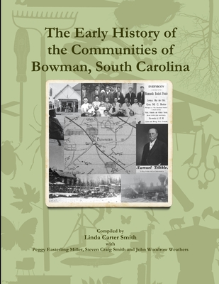 The Early History of the Communities of Bowman, South Carolina - Linda Carter Smith