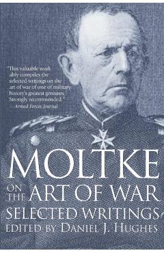 Moltke on the Art of War: Selected Writings - Daniel Hughes