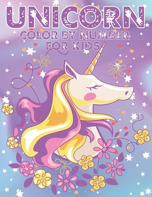 Unicorn Color By Number For Kids: A Fun Kid Unicorn Workbook Learn The Numbers-Number And Color Tracing Unicorn Coloring Book For Kids. - The Universal Book House