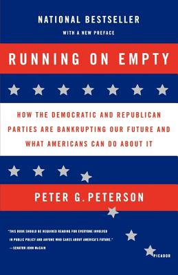 Running on Empty: How the Democratic and Republican Parties Are Bankrupting Our Future and What Americans Can Do about It - Peter G. Peterson