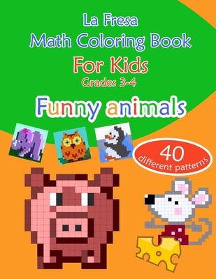 Math Coloring Book for Kids: Grades 3-4. Funny Animals. 40 Different Patterns - La Fresa
