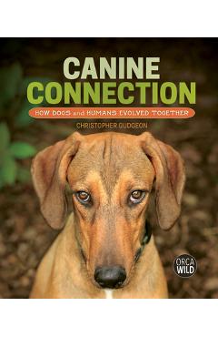 Poza produsului Canine Connection: How Dogs and Humans Evolved Together - Christopher Gudgeon