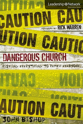 Dangerous Church: Risking Everything to Reach Everyone - John Bishop