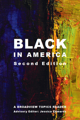 Black in America - Second Edition: A Broadview Topics Reader - Jessica Edwards
