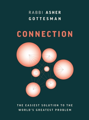 Connection: The Easiest Solution to the World's Greatest Problem - Rabbi Asher Gottesman