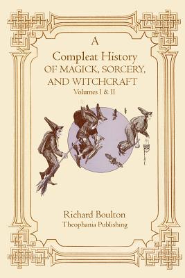 A Compleate History of Magick, Sorcery, and Witchcraft - Richard Boulton