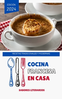 Cocina Francesa en Casa: Recetas Tradicionales y Modernas - Sabores Literarios