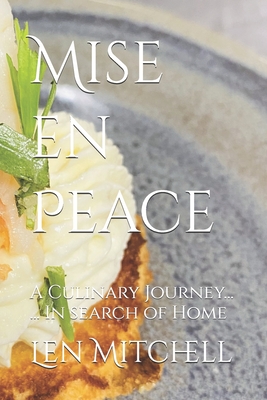 Mise en Peace: A Culinary Journey ... In search of Home - Len Mitchell