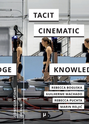 Tacit Cinematic Knowledge: Approaches and Practices - Rebecca Boguska