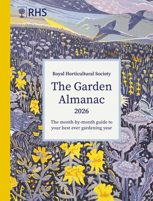 Rhs the Garden Almanac 2026: The Month-By-Month Guide to Your Best Ever Gardening Year -