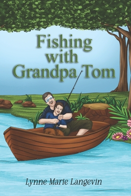 Fishing with Grandpa Tom - Lynne Marie Langevin