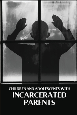 Children and Adolescents With Incarcerated Parents - Elizabeth Gint